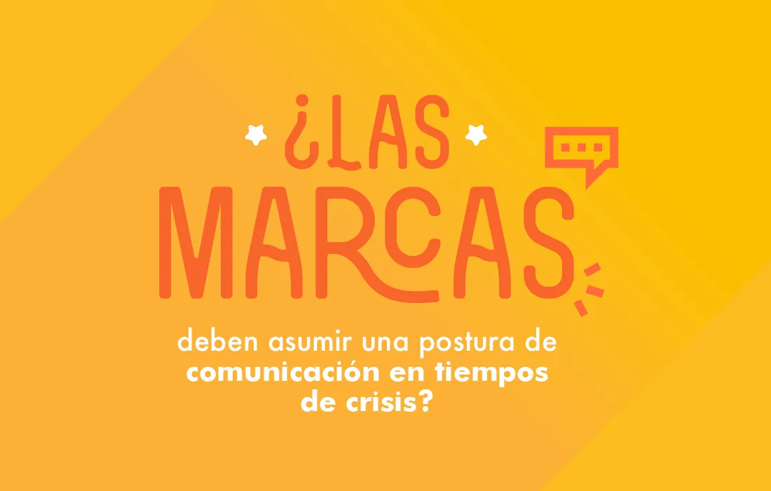 Marcas y posturas de comunicación: unirse o no a la conversación en momentos de crisis Marcas y posturas de comunicación: unirse o no a la conversación en momentos de crisis